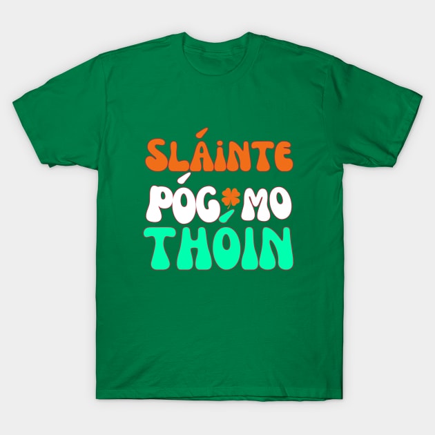 IRISH FLAG COLORS RETRO SLAINTE POG MO THOIN T-Shirt by Lolane